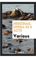 Herodias. Opera in 5 Acts