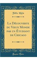 La Dï¿½couverte Du Vieux Monde Par Un ï¿½tudiant de Chicago (Classic Reprint)