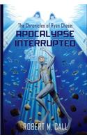 The Chronicles of Ryan Chase: Apocalypse Interrupted(1 The Chronicles of Ryan Chase)
