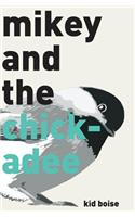 Mikey and the Chickadee
