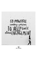 50 Powerful Coaching Questions to Help Build Client Engagement