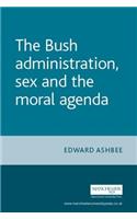 Bush Administration, Sex and the Moral Agenda