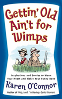 Gettin' Old Ain't for Wimps: Inspirations and Stories to Warm Your Heart and Tickle Your Funny Bone(English)