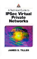 A Technical Guide to IPSec Virtual Private Networks