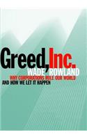 Greed, Inc.: Why Corporations Rule Our World and How We Let It Happen