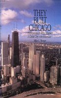Built Chicago: Entrepreneurs Who Shaped a Great City's Architecture