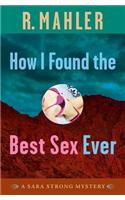 How I Found the Best Sex Ever: A Sara Strong Mystery