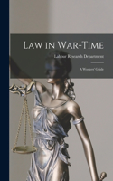 Law in War-time: a Workers' Guide