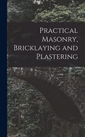Practical Masonry, Bricklaying and Plastering