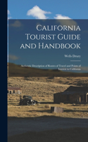 California Tourist Guide and Handbook: Authentic Description of Routes of Travel and Points of Interest in California