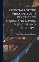 Essentials of the Principles and Practice of Equine and Bovine Medicine and Surgery ..