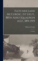 Fletcher Ladd McCordic, 1st Lieut., 88th Aero Squadron A.E.F., 1891-1919