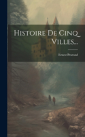 Histoire De Cinq Villes...