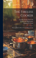 Fireless Cooker; how to Make it, how to use it, What to Cook;