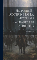 Histoire Et Doctrine De La Secte Des Cathares Ou Albigeois