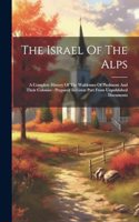 Israel Of The Alps: A Complete History Of The Waldenses Of Piedmont And Their Colonies: Prepared In Great Part From Unpublished Documents