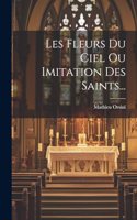 Les Fleurs Du Ciel Ou Imitation Des Saints...