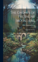 Gnomes of the Saline Mountains; a Fantastic Narrative