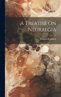 Treatise On Neuralgia