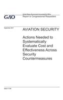 Aviation Security: Actions Needed to Systematically Evaluate Cost and Effectiveness Across Security Countermeasures