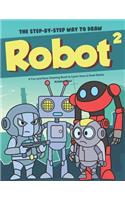 Step-by-Step Way to Draw Robot 2: A Fun and Easy Drawing Book to Learn How to Draw Robots