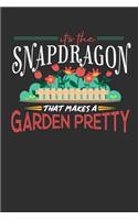 Its The Snapdragon That Makes A Garden Pretty: 100 page Weekly journal 6 x 9 for someone who posses superior plant-handling skill perfect gardening gifts to jot down ideas and notes