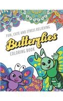 Fun Cute And Stress Relieving Butterflies Coloring Book: Find Relaxation And Mindfulness By Coloring the Stress Away With Our Beautiful Black and White Butterfly Insects and Mandala Color Pages For All Age