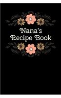 Nana's Recipe Book: Cookbook Journal To Write In - Floral and Black