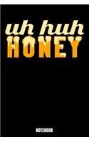 Uh Huh Honey Notebook: Journal Gift ( 6 x 9 - 110 blank pages)