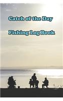 Catch of the Day Fishing Log Book