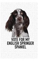 Vote for My English Springer Spaniel: A 6x9 Inch Matte Softcover Diary Notebook with 120 Blank Lined Pages and an Animal Loving Pet Dog Owner Cover Slogan