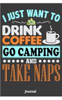 I Just Want to Drink Coffee Go Camping and Take Naps Journal: 6 X 9 Notebook, 120 Lined Pages