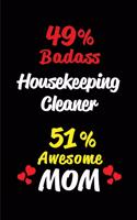 49% Badass Housekeeping Cleaner 51 % Awesome Mom: Blank Lined 6x9 Keepsake Journal/Notebooks for Mothers Day Birthday, Anniversary, Christmas, Thanksgiving, Holiday or Any Occasional Gifts for Mothe