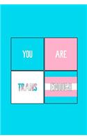 You Are Trans Enough: Blank Lined Notebook ( Trans ) 1