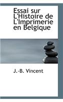 Essai Sur L'Histoire de L'Imprimerie En Belgique