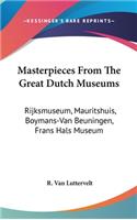 Masterpieces From The Great Dutch Museums: Rijksmuseum, Mauritshuis, Boymans-Van Beuningen, Frans Hals Museum