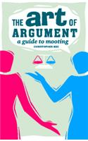 The Art Of Argument: A Guide To Mooting