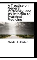 A Treatise on General Pathology, and Its Relation to Practical Medicine