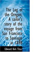 The Log of the Oregon; A Sailor's Story of the Voyage from San Francisco to Santiago in 1898