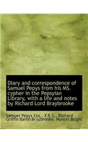 Diary and Correspondence of Samuel Pepys from His Ms. Cypher in the Pepsyian Library, with a Life an