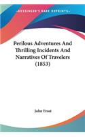 Perilous Adventures And Thrilling Incidents And Narratives Of Travelers (1853)