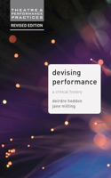 Devising Performance: A Critical History(Theatre and Performance Practices)