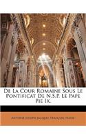 de la Cour Romaine Sous Le Pontificat de N.S.P. Le Pape Pie IX.