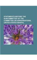 Statements Before the Subcommittee of the Committee on Apropriations, United States Senate,