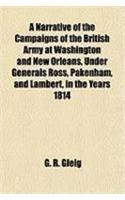 A Narrative of the Campaigns of the British Army at Washington and New Orleans, Under Generals Ross, Pakenham, and Lambert, in the Years 1814