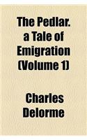 The Pedlar. a Tale of Emigration (Volume 1)