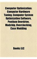Computer Optimization: Computer Hardware Tuning, Computer System Optimization Software, Pentium Overdrive, Modchip, Overclocking, Case Modding(English)