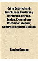 Ort in Ostfriesland: Ort Im Landkreis Aurich, Ort Im Landkreis Leer, Ort Im Landkreis Wittmund, Stadtteil Von Emden, Norderney, Norddeich(German)