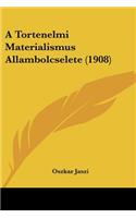 A Tortenelmi Materialismus Allambolcselete (1908)