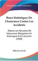 Bases Statistiques de l'Assurance Contre Les Accidents: D'Apres Les Resultats de l'Assurance Obligatoire En Allemagne Et En Autriche (1900)